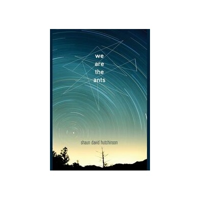 We Are the Ants - Shaun David Hutchinson