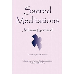 Sacred Meditations | Gaylin R. Schmeling, Johann Gerhard, Wade R. Johnston (ISBN: 9780982158609)