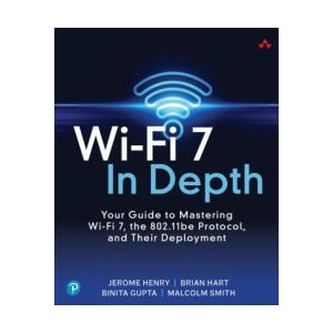 Wi-Fi 7 In Depth: Your guide to mastering Wi-Fi 7, the 802.11be protocol, and their deployment | Binita Binita, Brian Hart (ISBN: 9780135323618)