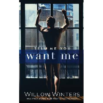 Willow Winters Publishing LLC Tell Me You Want Me | Willow Winters