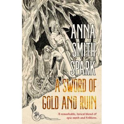 A Sword of Gold and Ruin | Anna Smith Spark