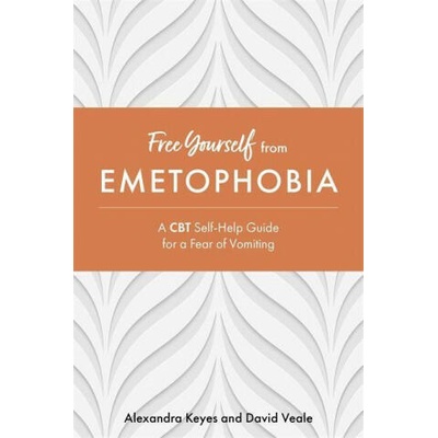 Free Yourself from Emetophobia | David Veale, Alexandra Keyes