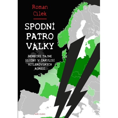 Spodní patro války - Německé tajné služby v zákulisí hitlerovských agresí - Roman Cílek