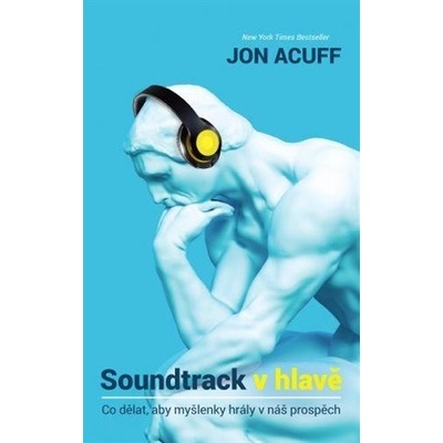 Soundtrack v hlavě - Co dělat, aby myšlenky hrály v náš prospěch - Jon Acuff