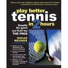 Play Better Tennis in Two Hou - O. Wegner, S. Ferry