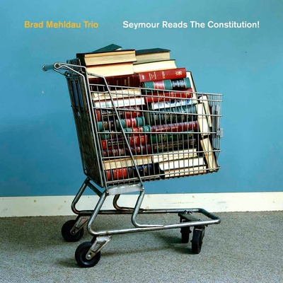 MEHLDAU, BRAD TRIO - SEYMOUR READS THE CONSTITUTION! CD