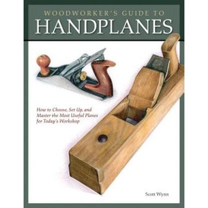 Woodworker's Guide to Handplanes: How to Choose, Setup and Master the Most Useful Planes for Today's Workshop | Scott Wynn (ISBN: 9781565234536)