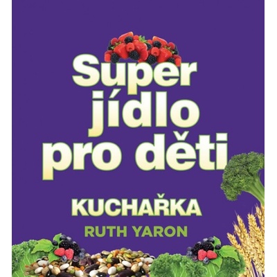 Super jídlo pro děti - Ruth Yaron