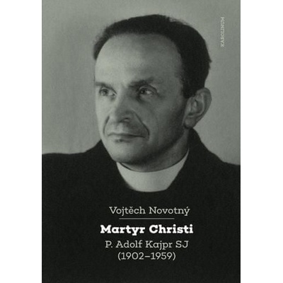 Martyr Christi - P. Adolf Kajpr SP 1902-1959