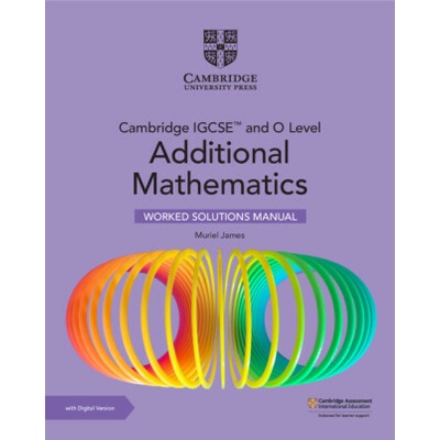 Cambridge IGCSE™ and O Level Additional Mathematics Worked Solutions Manual with Digital Version (2 Years' Access)