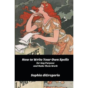 How to Write Your Own Spells for Any Purpose and Make Them Work | Sophia DiGregorio (ISBN: 9780615823812)