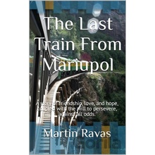 The Last Train From Mariupol - Martin Ravas