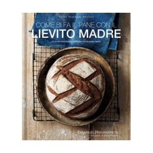 Come si fa il pane con il lievito madre. 45 ricette buonissime e salutari con la pasta madre | Emmanuel Hadjiandreou (2021)
