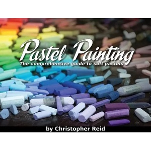 Pastel Painting: The comprehensive guide to soft pastels | Christopher Reid, Kimberly Reid (ISBN: 9780639701219)
