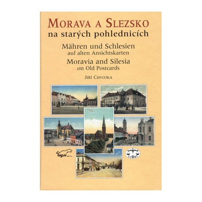 Morava a Slezsko na starých pohlednicích - Jiří Chvojka