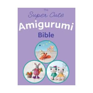 Super Cute Amigurumi Bible | Ebury Press (ISBN: 9781529938753)
