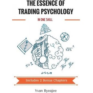 The Essence of Trading Psychology In One Skill | Yvan Byeajee (ISBN: 9781530731893)