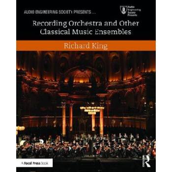 Recording Orchestra and Other Classical Music Ensembles | Richard King