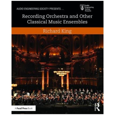 Recording Orchestra and Other Classical Music Ensembles | Richard King