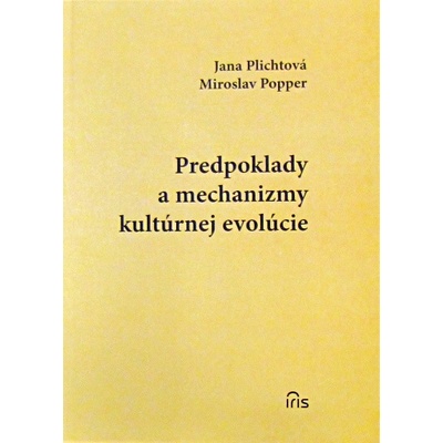 Predpoklady a mechanizmy kultúrnej evolúcie - Jana Plichtová, Miroslav Popper