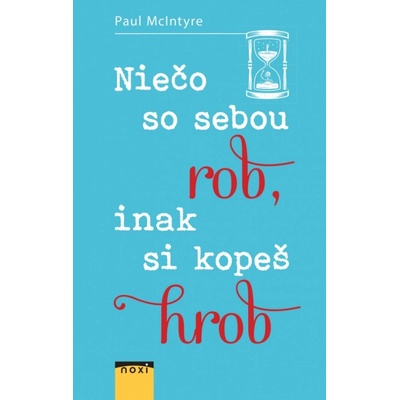 Niečo so sebou rob, inak si kopeš hrob