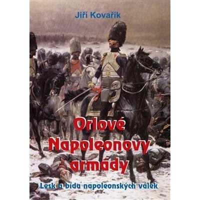 ORLOVÉ NAPOLEONOVY ARMÁDY - Kovařík Jiří