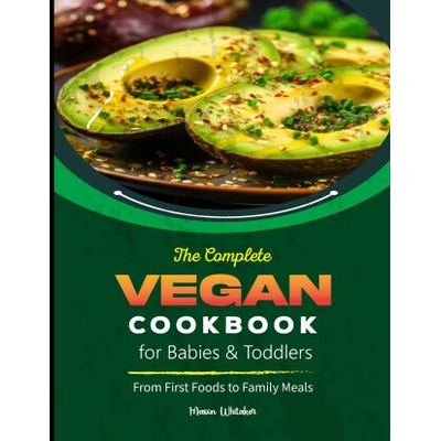 The Complete Vegan Cookbook for Babies & Toddlers