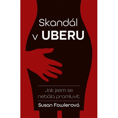 Skandál v Uberu: Jak jsem se nebála promluvit - Fowler Susan