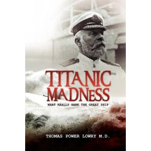 Titanic Madness-What Really Sank the Great Ship | Thomas Power Lowry (ISBN: 9781478342694)