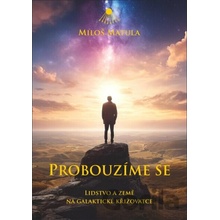 Probouzíme se - Lidstvo a Země na galaktické křižovatce - Miloš Matula