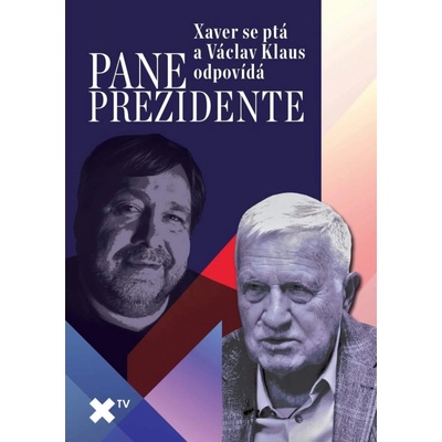 Pane prezidente: Xaver se ptá a Václav Klaus odpovídá - Veselý Luboš Xaver