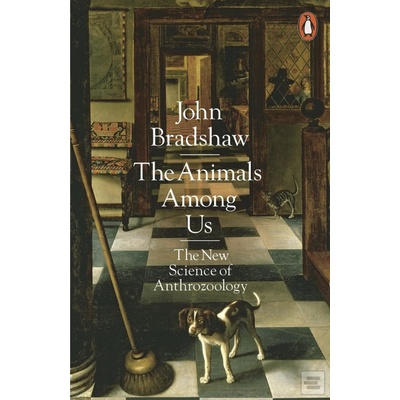 The Animals Among Us - John Bradshaw