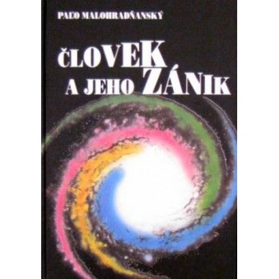 Človek a jeho zánik - Paľo Malohradňanský
