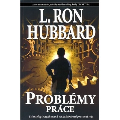 Problémy práce - Scientologie aplikovaná na každodenní pracovní svět - Ron Hubbard L.
