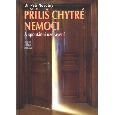 Příliš chytré nemoci & spontánní uzdravení - Novotný Petr