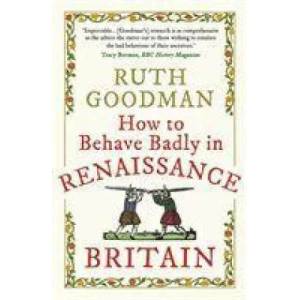 How to Behave Badly in Renaissance Britain | Ruth Goodman (ISBN: 9781789292664)