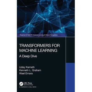 Transformers for Machine Learning | Uday Kamath, Wael Emara, Kenneth L Graham (ISBN: 9780367771652)