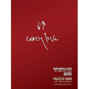 Crazy Love: Overwhelmed by a Relentless God | Francis Chan, Chris Tomlin, Danae Yankoski (ISBN: 9781594153471)