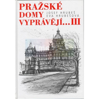 Pražské domy vyprávějí...III | Josef Hrubeš, Eva Hrubešová, ilustrace Karel Stolař