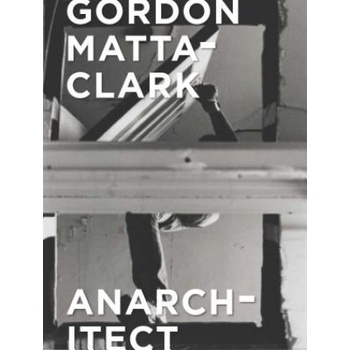 Gordon Matta-Clark | Antonio Sergio Bessa, Jessamyn Fiore