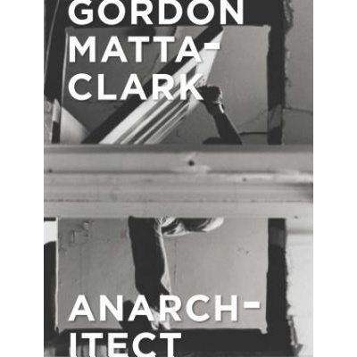 Gordon Matta-Clark | Antonio Sergio Bessa, Jessamyn Fiore