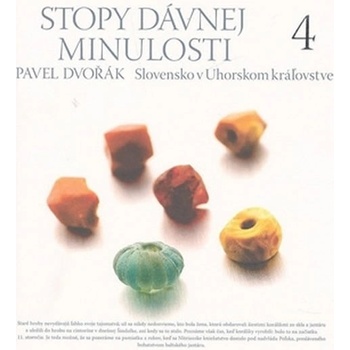 Stopy dávnej minulosti 4 -- Slovensko v Uhorskom kráľovstve - Pavel Dvořák