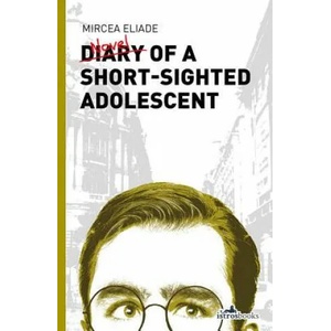 Diary of a Short-Sighted Adolescent | Mircea Eliade (ISBN: 9781908236210)