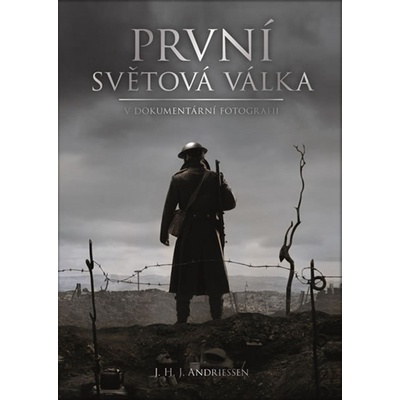 I. světová válka v dokumentární fotografii - Andriessen J. H. J.