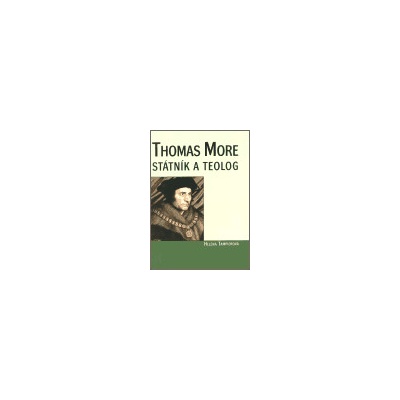 Thomas More - státník a teolog - Helena Tampierová