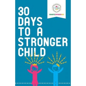 30 Days to a Stronger Child | Educate and Empower Kids (ISBN: 9780986370892)