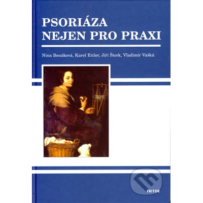 Psoriáza nejen pro praxi - Nina Benáková, Karel Ettler, Jiří Štork, Vladimír Vašků