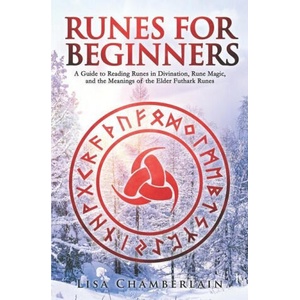 Runes for Beginners: A Guide to Reading Runes in Divination, Rune Magic, and the Meaning of the Elder Futhark Runes (ISBN: 9781912715015)