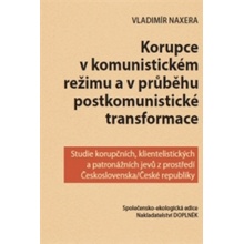 Korupce v komunistickém režimu a v průběhu postkomunistické transformace. Studie korupčních, klientelistických a patronážních jevů z prostředí Československa/České republiky - Vladimír Naxera - Doplně