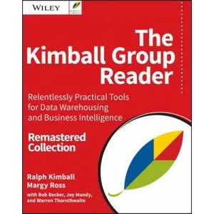 Kimball Group Reader - Relentlessly Practical Tools for Data Warehousing and Business Intelligence, 2e | Ralph Kimball, Margy Ross, Bob Becker, Joy Mundy, Warren Thornthwaite (2016)